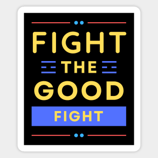 Fight the Good Fight | Christian Typography Magnet